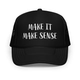 MAKE IT MAKE SENSE : FOAM TRUCKER HAT