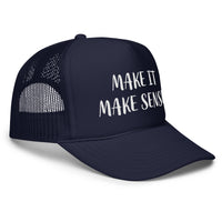 MAKE IT MAKE SENSE : FOAM TRUCKER HAT